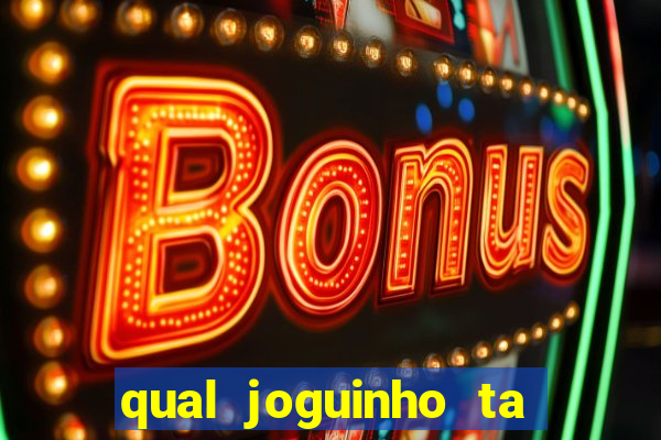 qual joguinho ta pagando agora